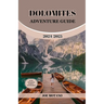 Dolomites Adventure Guide 2024/2025: Discover Unforgettable Trails and Scenic Views, Explore Hiking, Climbing and Skiing in the Italian Alps.