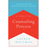 A Biblical Counseling Process: Guidance for the Beginning, Middle, and End