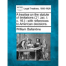 A Treatise on the Statute of Limitations (21 Jac. I. C. 16.): With References to American Decisions.