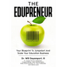 The Edupreneur: Your Blueprint To Jumpstart And Scale Your Education Business
