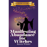 Manifesting Abundance for Witches