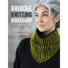 Brioche Knitting Workshop: A Beginner's Guide to Brioche Techniques with 15 Modern Patterns