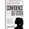 Jump-Start Your Confidence and Boost Your Self-Esteem: A Guide for Teen Girls: Unleash Your Inner Superpowers to Conquer Fear and Self-Doubt, and Buil