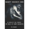 Naughty Housewife Book: 12 Explicit Sex Stories for Adults of Horny Housewives