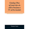 A genealogy of Moses and Susanna Coates who settled in Pennsylvania in 1717, and their descendants; with brief introductory notes of families of same