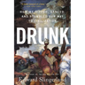 Drunk: How We Sipped, Danced, and Stumbled Our Way to Civilization