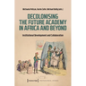 Decolonising the Future Academy in Africa and Beyond: Institutional Development and Collaboration