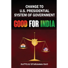 Change to US Presidential System of Government - Good for India