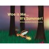Woe is Me...It's Summer!
