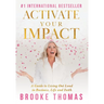 Activate Your Impact: A Guide to Living Out Loud in Business, Life and Faith