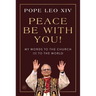 Peace Be with You!: My Words to the Church and to the World