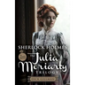 Sherlock Holmes and The Julia Moriarty Trilogy - 2nd Edition