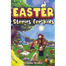 Easter Stories for Kids: 12 Exciting Easter Tales for Adventurous Kids