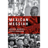 Mexican Messiah: Andrés Manuel López Obrador