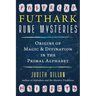 Futhark Rune Mysteries: Origins of Magic and Divination in the Primal Alphabet