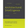 Architectural Intelligence: How Designers and Architects Created the Digital Landscape