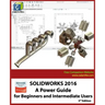 Solidworks 2016: A Power Guide for Beginners and Intermediate Users