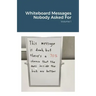 Whiteboard Messages Nobody Asked For