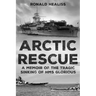 Arctic Rescue: A Memoir of the Tragic Sinking of HMS Glorious