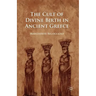 The Cult of Divine Birth in Ancient Greece