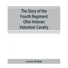 The story of the Fourth Regiment Ohio Veteran Volunteer Cavalry
