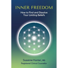 Inner Freedom: How to Find and Dissolve Your Limiting Beliefs
