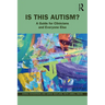 Is This Autism?: A Guide for Clinicians and Everyone Else