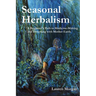 Seasonal Herbalism: A Beginner's Path to Medicine Making and Dreaming with Mother Earth