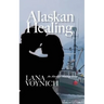 Alaskan Healing: An Alaskan Healing Novel