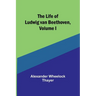The Life of Ludwig van Beethoven, Volume I