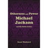 Otherness and Power: Michael Jackson and His Media Critics