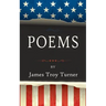 Poems: by James Troy Turner