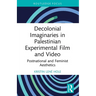 Decolonial Imaginaries in Palestinian Experimental Film and Video: Postnational and Feminist Aesthetics