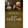 The Collected Supernatural and Weird Fiction of May Sinclair: Eight Short Stories and Four Novellas of the Strange and Unusual Including 'The Token',