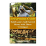 Beekeeping Guide: Build Apiary And Harvest Honey with These Techniques: (Beekeeping for Beginners, Beekeeping Guide)