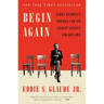 Begin Again: James Baldwin's America and Its Urgent Lessons for Our Own