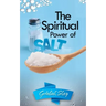 The Spiritual Power of Salt: How to Use this Prayer Ritual for Financial Abundance, Protection Against Witches and to Get What You Want.