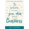 Little Ideas, Big Business: 5 Steps to Turn Your Ideas into a Business
