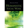 Humanistic Social Work: Core Principles in Practice