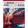 100 Rock Grooves for Electric Bass: Learn 100 Bass Guitar Riffs & Grooves in the Style of the Rock Legends