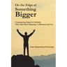 On the Edge of Something Bigger: Empowering Steps for Retirees Who Want More Meaning, Fulfillment & Fun