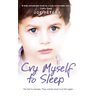 Cry Myself to Sleep: He Had to Escape. They Would Never Hurt Him Again.