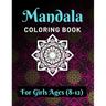 Mandala Coloring Book for Girls Ages 8-12: Various Mandalas Designs Filled for Stress Relief, Meditation, Happiness and Relaxation - Lovely Coloring B