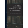 Notes on Submarine Hunting, Using Hydrophones