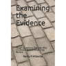 Examining the Evidence: Tough Questions That Ask Why Christians Believe What They Believe