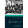 Capitalism in the Ottoman Balkans: Industrialisation and Modernity in Macedonia