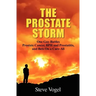 The Prostate Storm: One Guy Battles Prostate Cancer, BPH and Prostatitis, and Bets On a Cure-All
