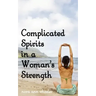 Complicated Spirits in a Woman's Strength
