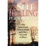 The Self-Healing Personality: Why Some People Achieve Health and Others Succumb to Illness