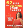 52 Tips for Owning Your Career: Practical Advice for Career Success (2nd edition)